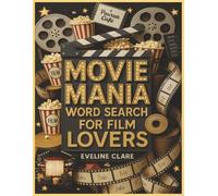 Movie Mania: Word Search for Film Lovers: Easy to Read Movie Word Search Puzzles for Adults, Seniors, and Kids A Fun Gag Gift, Brain Game & Activity Book for Film Lovers