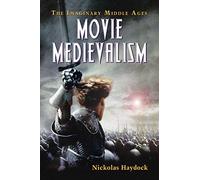 Movie Medievalism: The Imaginary Middle Ages