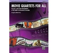 Movie Quartets for All: E-Flat Alto Saxophone, E-Flat Clarinet: Playable on Any Four Instruments or Any Number of Instruments in Ensemble (Movie Instrumental Ensembles for All)