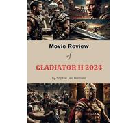 Movie Review of Gladiator II 2024: Understanding Characters, Plot Twists, and Cultural Impact