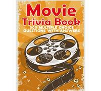 Movie Trivia Book: Movies Quiz With 500 Multiple Choice Questions to Test Your Knowledge of Films, Actors, Fun Facts, Classic Movies, Quotes, and Much More