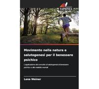 Movimento nella natura e salutogenesi per il benessere psichico: L'applicazione del concetto di salutogenesi al benessere psichico e alle malattie mentali