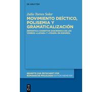 Movimiento Deíctico, Polisemia Y Gramaticalización: Semántica Cognitiva Diacrónica de Los Verbos «Llevar» Y «Traer» En Español: 507 (Beihefte Zur Zeitschrift Für Romanische Philologie)