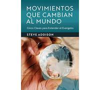 Movimientos Que Cambian al Mundo: Cinco Claves para Extender el Evangelio