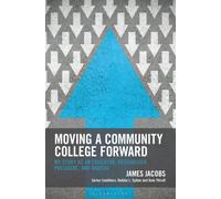 Moving a Community College Forward : My Story as an Educator, Researcher, President, and Radical