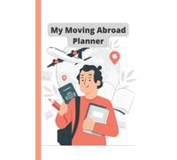 Moving Abroad Planner: Start your planning to move anywhere around the World NOW