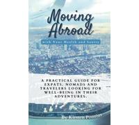 Moving Abroad with Your Health and Sanity: A Practical Guide for Expats, Nomads, and Travelers Looking for Well-Being in Their Adventures