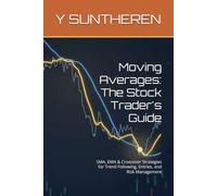 Moving Averages: The Stock Trader's Guide: SMA, EMA & Crossover Strategies for Trend Following, Entries, and Risk Management