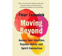 Moving Beyond: Access Your Intuition, Psychic Ability and Spirit Connection