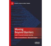 Moving Beyond Barriers: India’s Financial Inclusion Journey (Palgrave Studies in Impact Finance)