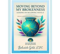 Moving Beyond My Brokeness: Lessons on Becoming Whole.