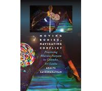 Moving Bodies, Navigating Conflict: Practicing Bharata Natyam in Colombo, Sri Lanka