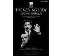 Moving Body (Le Corps Poétique), The: Teaching Creative Theatre (Theatre Makers)