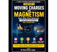 Moving Charges and Magnetism Complete Notes, MCQs, PYQs & Numericals for Class 12 Physics (Class 12 Physics Chapterwise Master Series)