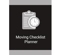 Moving Checklist Planner: An Easy-to-Use Organizer for Planning, Tracking Tasks, Managing Deadlines, and Keeping Important Moving Details Together