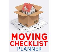 Moving Checklist Planner: Manage Your Relocation Process for an Easy Transition to Your New Home