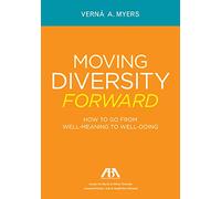 Moving Diversity Forward: How to Go from Well-Meaning to Well-Doing