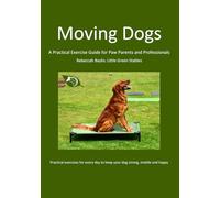 Moving Dogs: A Practical Exercise Guide for Paw Parents and Professionals