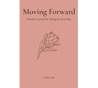 Moving Forward: A Guided Journal for Taking the Next Step