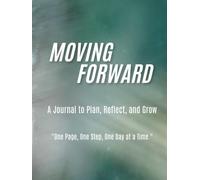 Moving Forward: A Journal to Plan, Reflect, and Grow: One Page, One Step, One Day at a Time