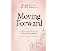 Moving Forward: A Workbook with Journal Prompts and Activities to Help You Navigate Grief and Loss