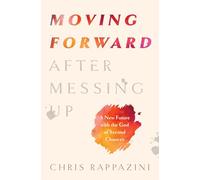 Moving Forward After Messing Up: A New Future with the God of Second Chances