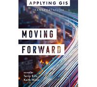 Moving Forward: GIS for Transportation: 4 (Applying GIS, 4)