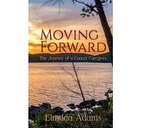 Moving Forward, The Journey of a Cancer Caregiver