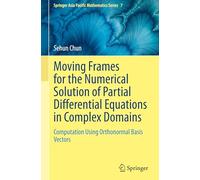 Moving Frames for the Numerical Solution of Partial Differential Equations in Complex Domains: Computation Using Orthonormal Basis Vectors (Springer Asia Pacific Mathematics Series, 7)