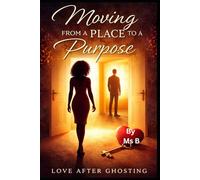 Moving from a Place to a Purpose: Love After Ghosting