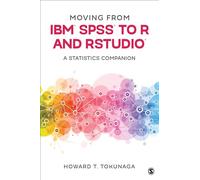 Moving from IBM® SPSS® to R and RStudio®: A Statistics Companion
