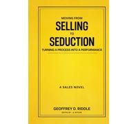 Moving from Selling to Seduction: Turning a Process into a Performance