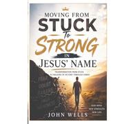 Moving From Stuck To Strong In Jesus" Name: Transformation From Stuck To Walking In Victory Through Christ