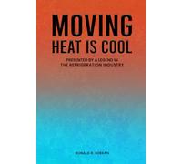 MOVING HEAT IS COOL: PRESENTED BY A LEGEND IN THE REFRIGERATION INDUSTRY