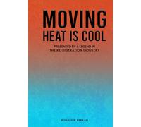 MOVING HEAT IS COOL: PRESENTED BY A LEGEND IN THE REFRIGERATION INDUSTRY