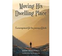 Moving His Dwelling Place: Encouragement for the journey of faith