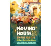 Moving House Stories for Kids: Children's Stories About Moving: Fun Stories about Moving House