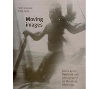 Moving Images: John Layard, Fieldwork and Photography on Malakula Since 1914