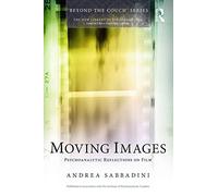 Moving Images: Psychoanalytic reflections on film (The New Library of Psychoanalysis 'Beyond the Couch' Series)