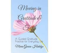 Moving in Gratitude & Faith: A Guided Gratitude Practice for Everyday Life