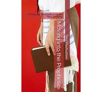 Moving into the Prophetic: A Thirty day devotional guide to a fresh anointing