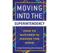 Moving into the Superintendency : How to Succeed in Making the Move