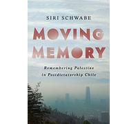 Moving Memory: Remembering Palestine in Postdictatorship Chile