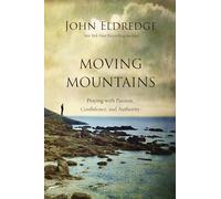Moving Mountains: Praying with Passion, Confidence, and Authority