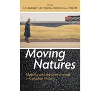 Moving Natures : Mobility and the Environment in Canadian History