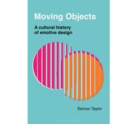 Moving Objects : A Cultural History of Emotive Design