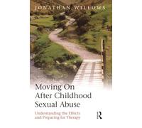 Moving On After Childhood Sexual Abuse: Understanding the Effects and Preparing for Therapy