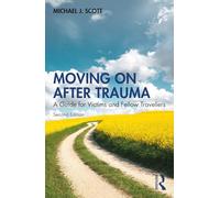 Moving On After Trauma – A Guide for Victims and Fellow Travellers – Routledge