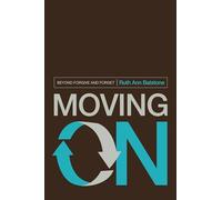 Moving on: Beyond Forgive and Forget