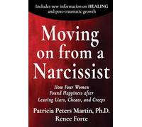Moving on from a Narcissist: How Four Women Found Happiness After Leaving Liars, Cheats and Creeps